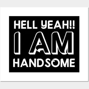 I AM  HANDSOME Posters and Art